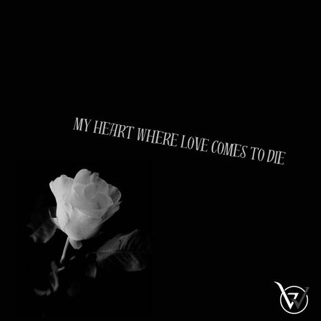 My Heart Where Love Comes To Die | Boomplay Music