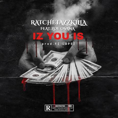 iz you is ft. ratchetazzkilla & zoe osama | Boomplay Music