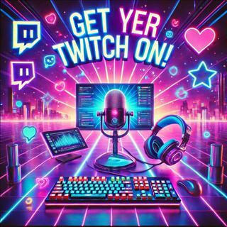 Get yer Twitch on