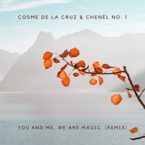 You and me, we are magic. (Remix) ft. Chenél No. 1 | Boomplay Music