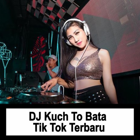 DJ Kuch To Bata Tik Tok Terbaru | Boomplay Music