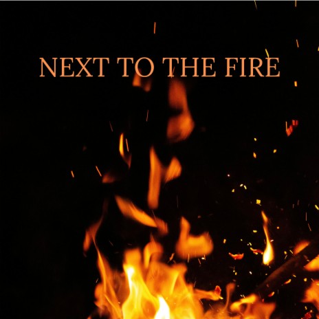 Next to the Fire | Boomplay Music