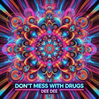 Dont Mess with Drugs