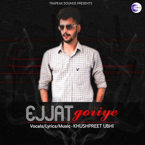 Ejjat Goriye ft. Khushpreet Ubhi | Boomplay Music
