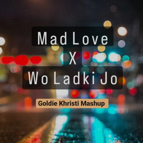 Mad Love x Wo Ladki Jo (Mashup) | Boomplay Music