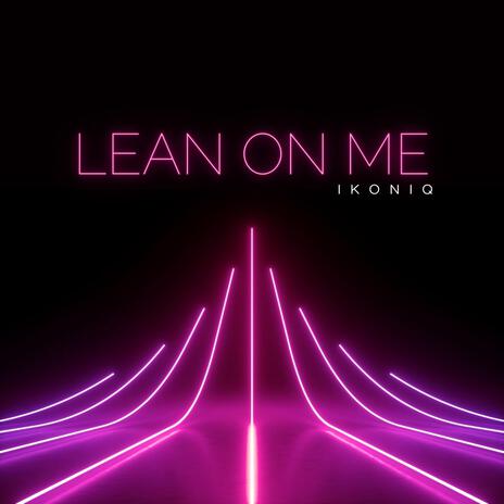 LEAN ON ME