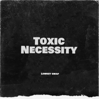 Toxic Necessity
