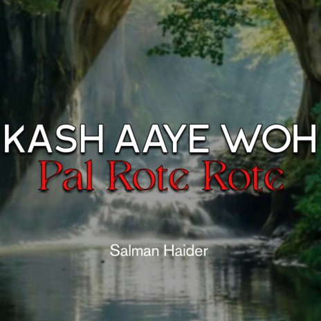 Kash Aaye Woh Pal Rote Rote | Boomplay Music