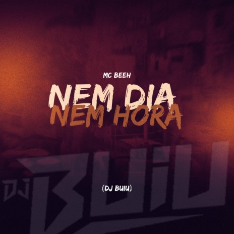 Nem Dia Nem Hora ft. Mc Beeh JP | Boomplay Music