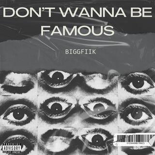 DON'T WANNA BE FAMOUS