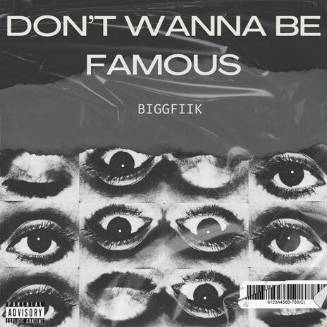 DON'T WANNA BE FAMOUS | Boomplay Music