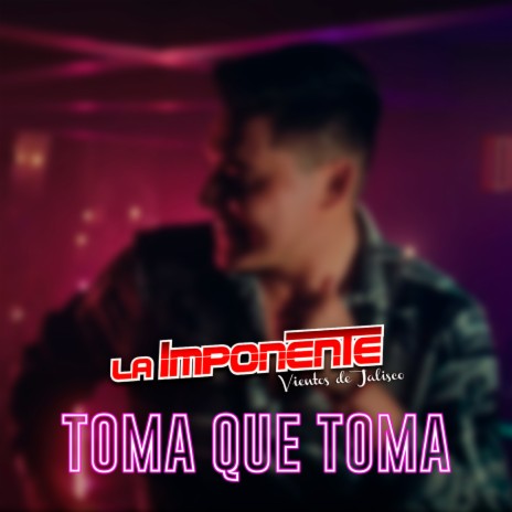 Toma Que Toma | Boomplay Music