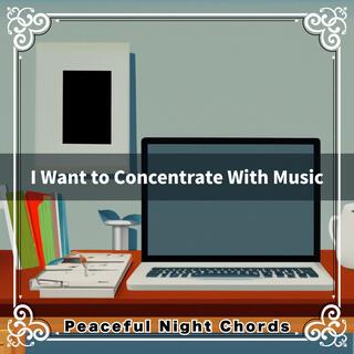 I Want to Concentrate with Music