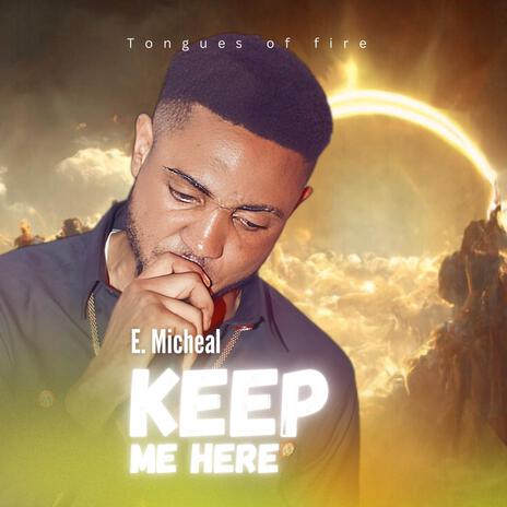 Tongues of fire (Keep Me Here) ft. E-micheal