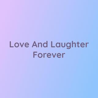 Love And Laugh Forever