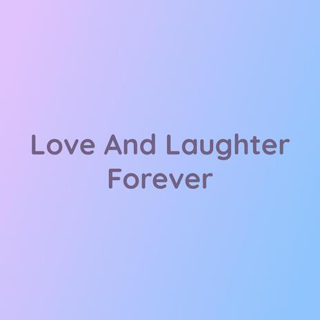 Love And Laugh Forever | Boomplay Music