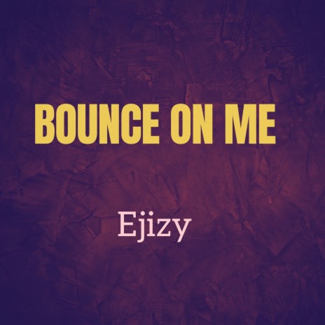 Bounce on Me | Boomplay Music