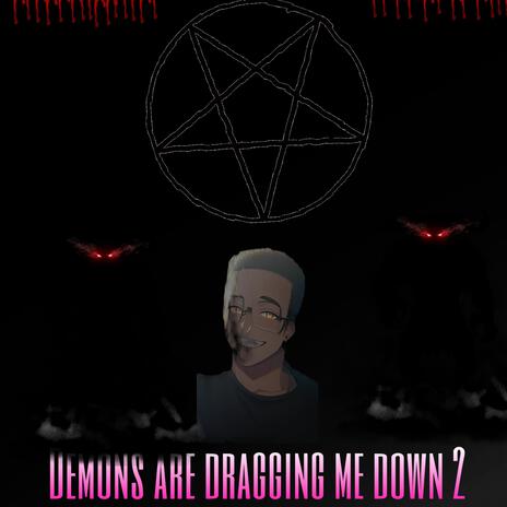 Demons are dragging me down 2 | Boomplay Music