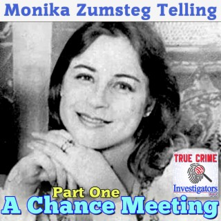 The Murder Of Monika Zumsteg Telling (Part 1 of 3) - A Chance Meeting