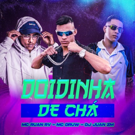 Doidinha de Chá ft. Mc Ruan RV & MC Druw | Boomplay Music