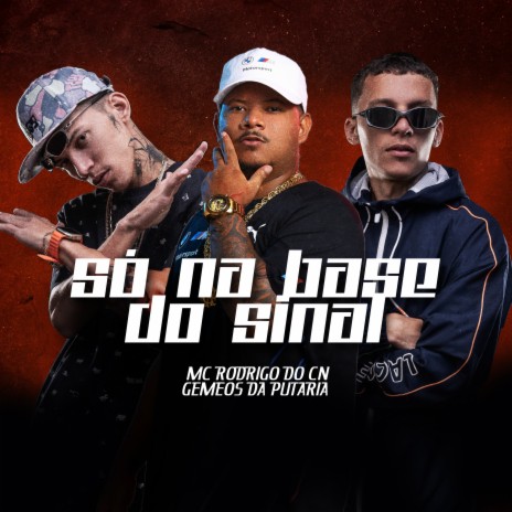 Só na Base do Sinal ft. Os Gemeos da Putaria | Boomplay Music