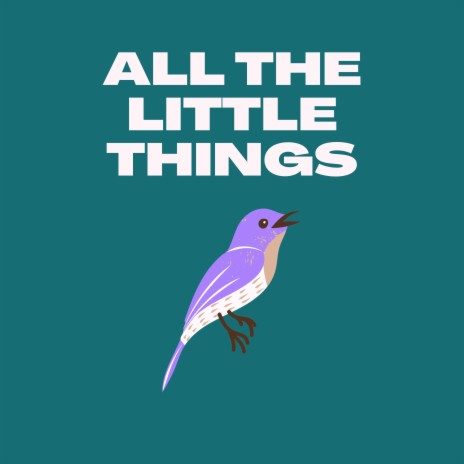 ALL THE LITTLE THINGS | Boomplay Music