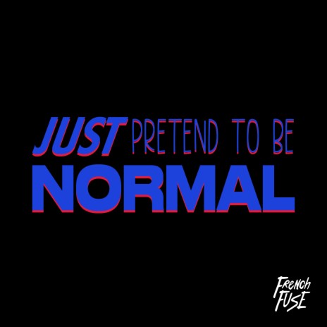 Just Pretend To Be Normal | Boomplay Music