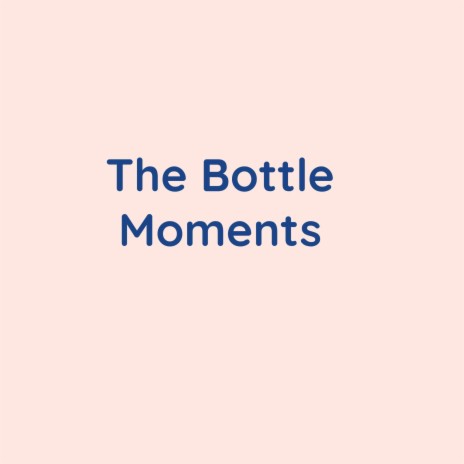 The Bottle Moments | Boomplay Music