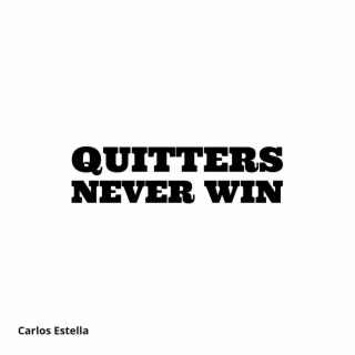 Quitters Never Win