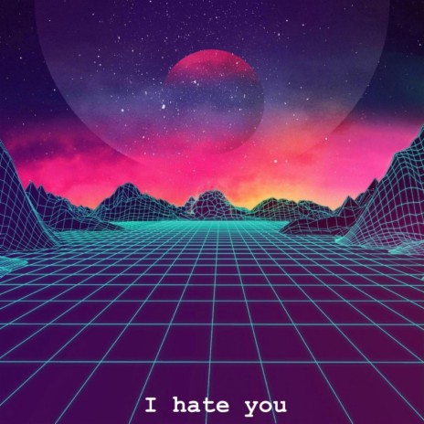 I hate you | Boomplay Music