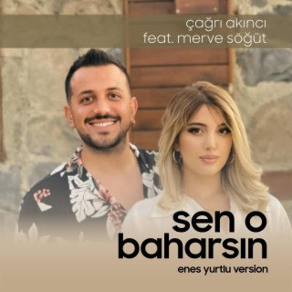 Sen O Baharsın ft. Çağrı Akıncı & Merve Söğüt lyrics | Boomplay Music