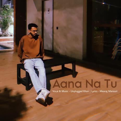 Aana Na Tu ft. Mearaj Mansuri | Boomplay Music