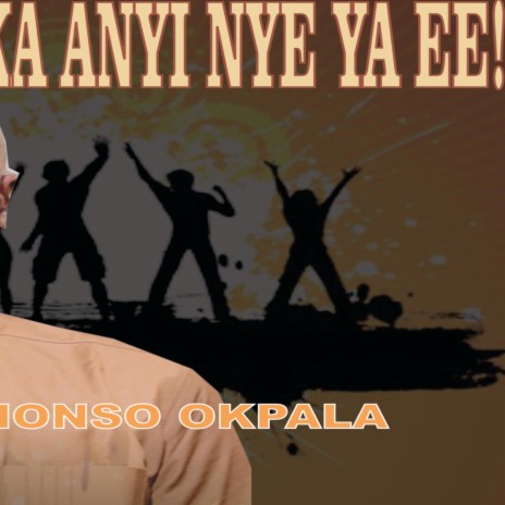 K'anyi nye ya eeh _ Nonso Okpala