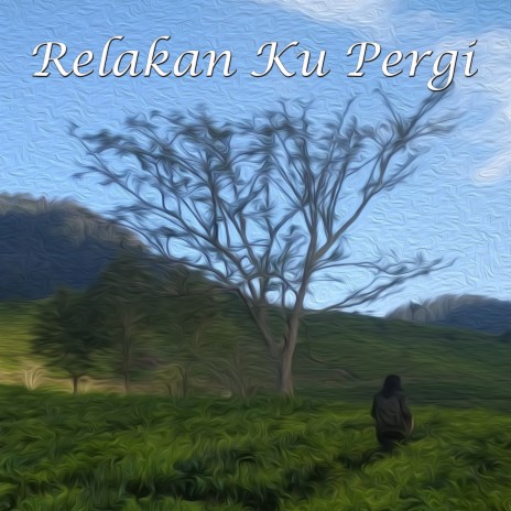 Relakan Ku Pergi | Boomplay Music