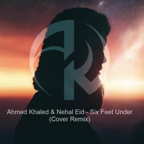 (Remix) [Six Feet Under] ft. Nehal Eid | Boomplay Music