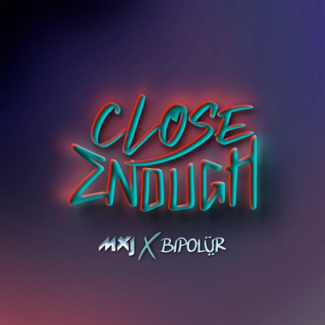 Close Enough (Extended Mix) ft. MXJ | Boomplay Music