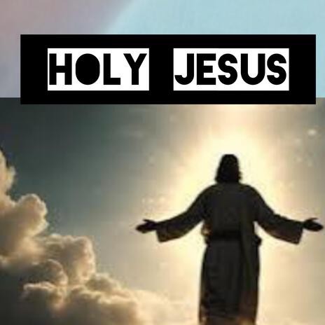 Holy Jesus | Boomplay Music