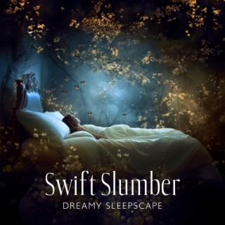 Swift Slumber: Dreamy Sleepscape, Complete Sleep & Relaxing Sounds, Meditation for Restful Nights