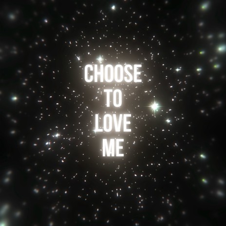 Choose To Love Me | Boomplay Music