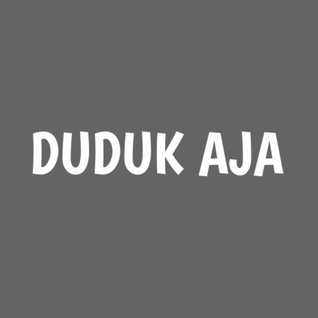 Duduk Aja | Boomplay Music