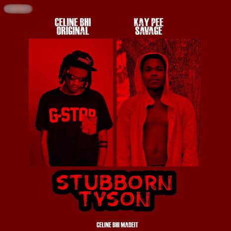 Stubborn Tyson ft. KayPee Savage | Boomplay Music