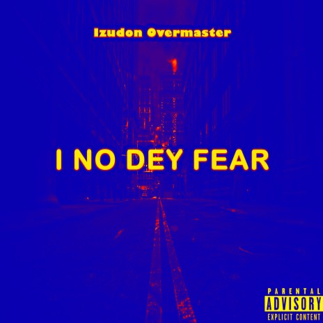 I No Dey Fear | Boomplay Music