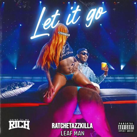 Let it go ft. Ratchetazzkilla & Leaf man | Boomplay Music