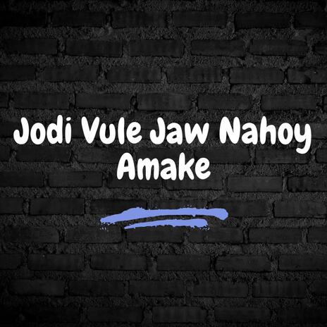 Jodi Vule Jaw Nahoy Amake | Boomplay Music