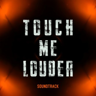 Touch Me Louder Soundtrack