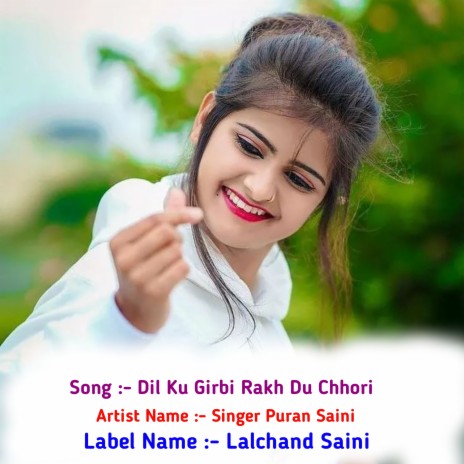 Dil Ku Girbi Rakh Du Chhori (Hindi) ft. Singer Puran Saini | Boomplay Music