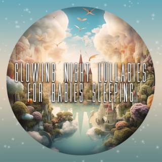 Glowing Night Lullabies for Babies Sleeping