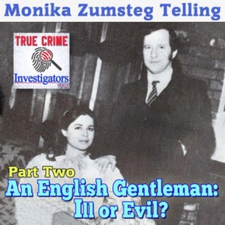 The Murder Of Monika Zumsteg Telling (Part 2 of 3) - An English Gentleman - ill or Evil?