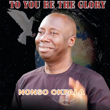 To you be the glory _Nonso Okpala | Boomplay Music