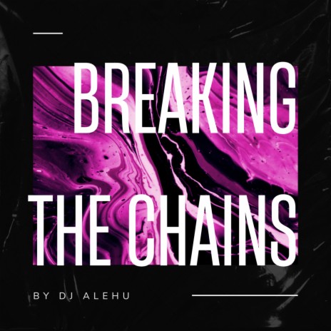 Breaking the Chains | Boomplay Music